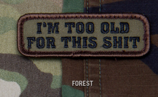 Embroidery Patch - "I'm Too Old for this Shit"