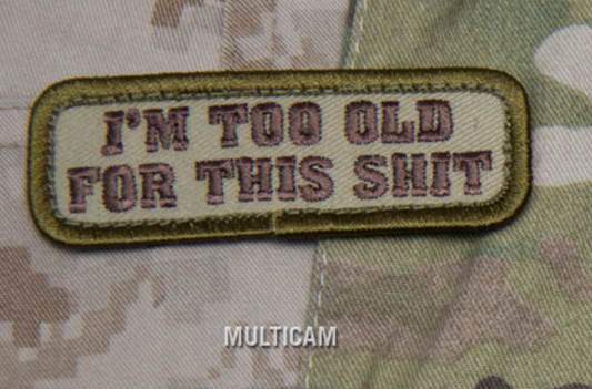 Embroidery Patch - "I'm Too Old for this Shit"